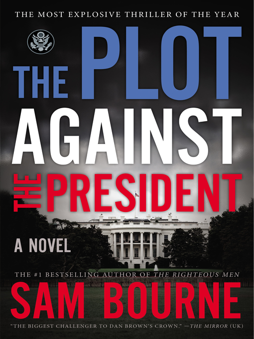 Title details for The Plot Against the President by Sam Bourne - Available